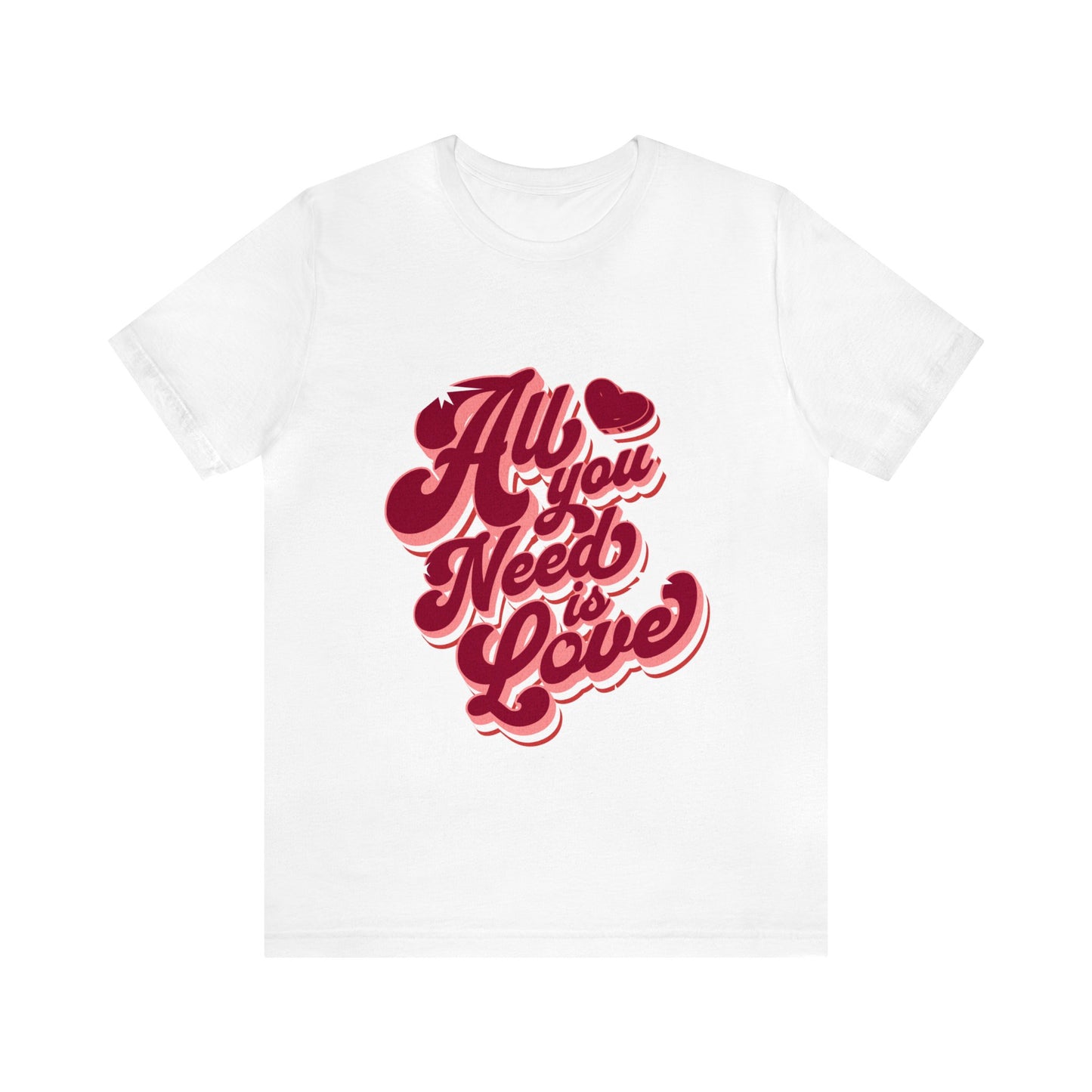 All You Need Is Love Adult T-Shirt