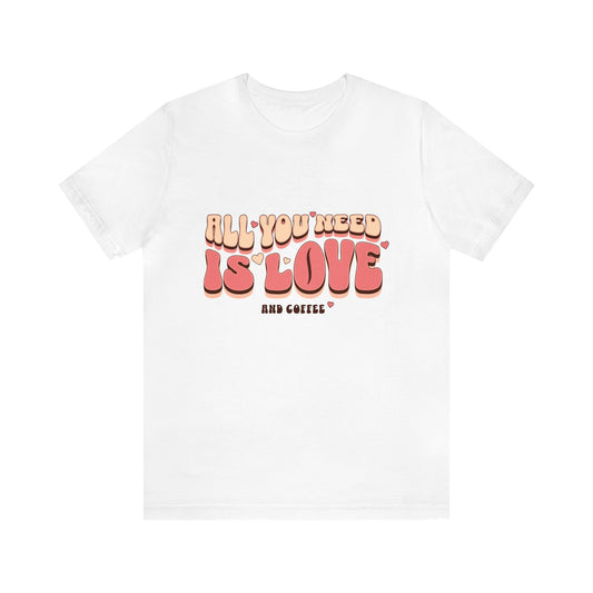 All You Need Is Love And Coffee Adult T-Shirt