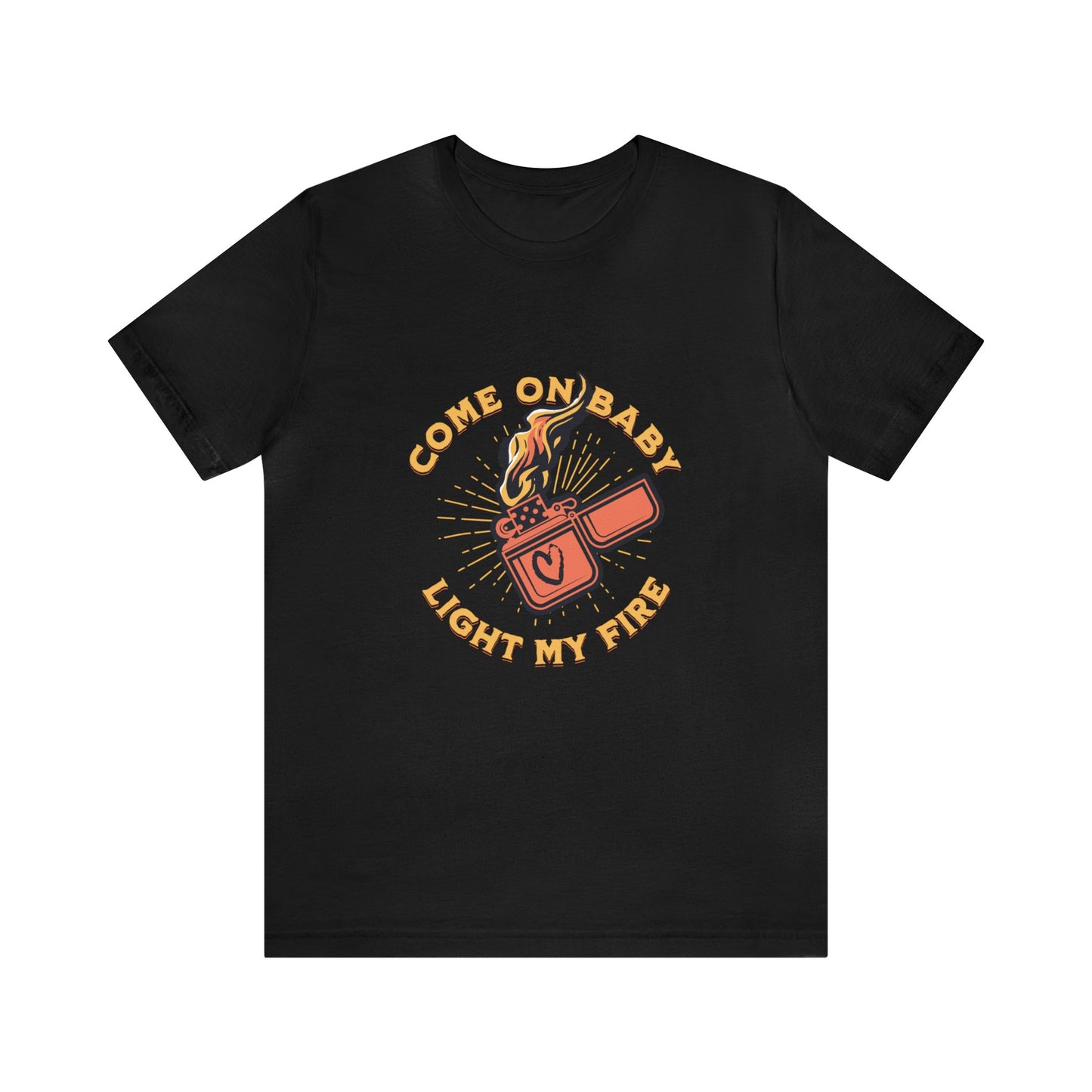 Come On Baby Light My Fire Adult T-Shirt