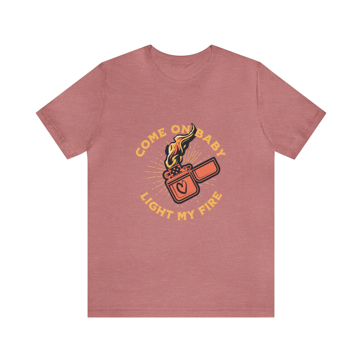 Come On Baby Light My Fire Adult T-Shirt