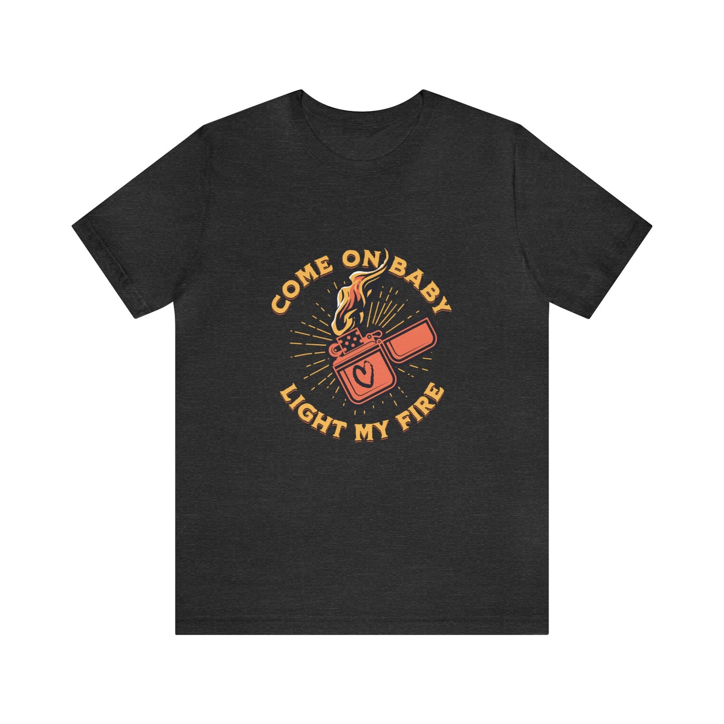 Come On Baby Light My Fire Adult T-Shirt