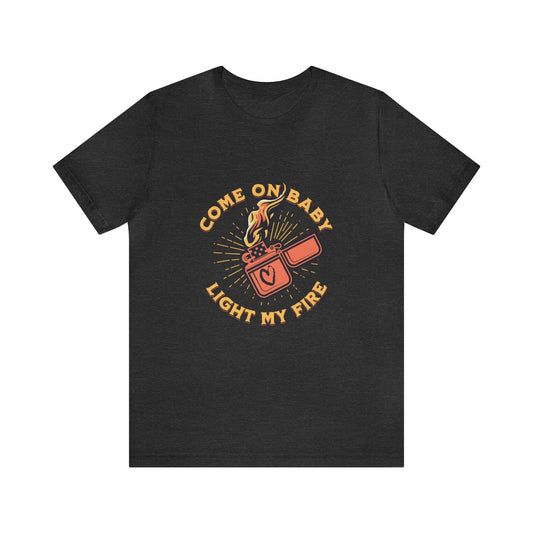 Come On Baby Light My Fire Adult T-Shirt