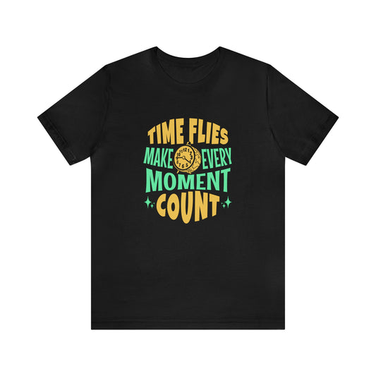 Time Flies Make Every Moment Count Adult T-Shirt