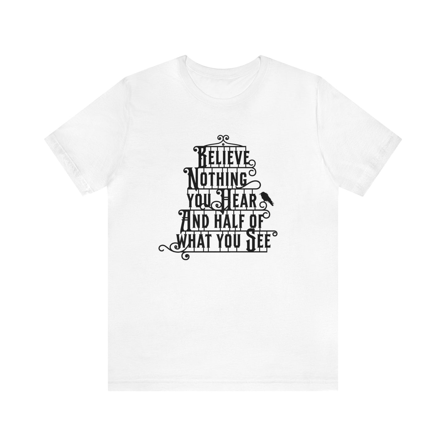 Believe Nothing You Hear And Half Of What You See Adult T-Shirt