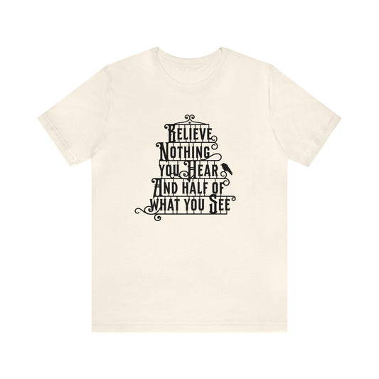 Believe Nothing You Hear And Half Of What You See Adult T-Shirt