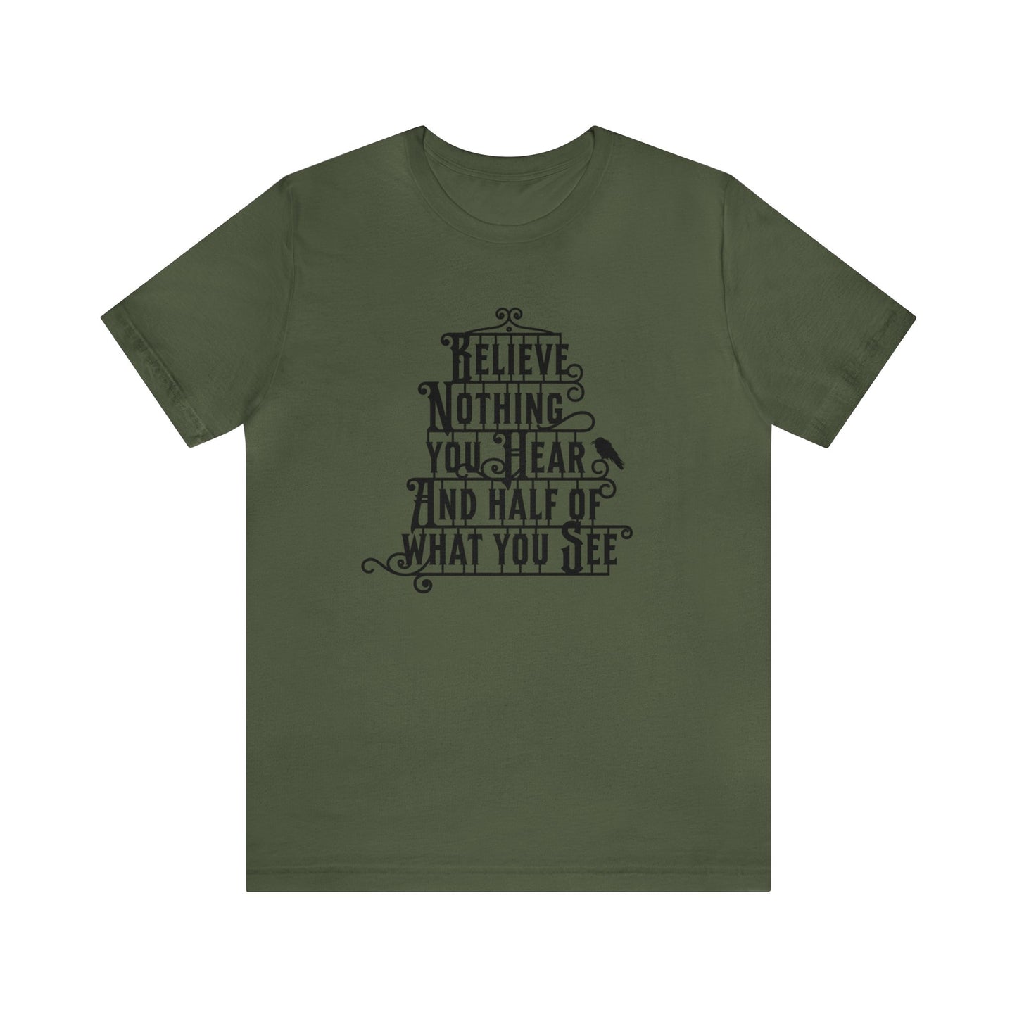 Believe Nothing You Hear And Half Of What You See Adult T-Shirt