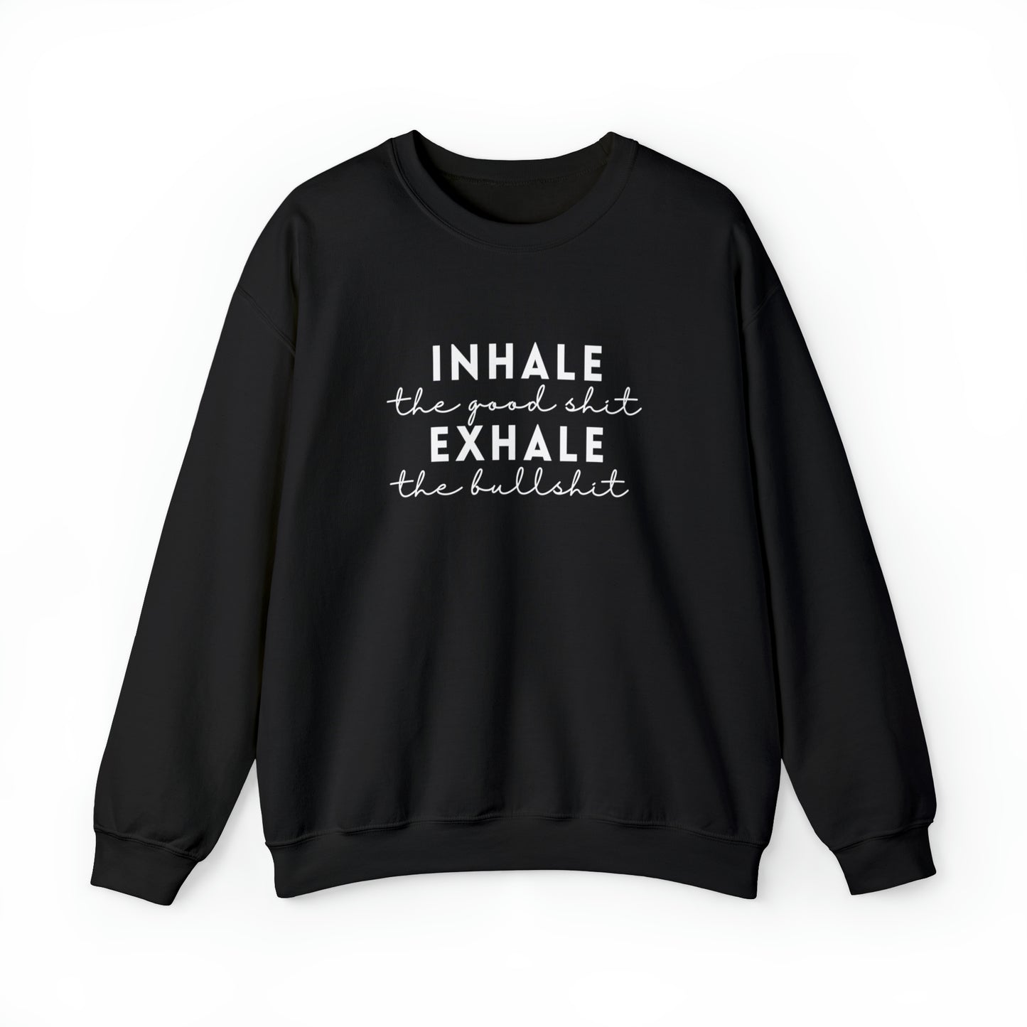 Inhale The Good Shit Exhale The Bullshit Adult Sweatshirt