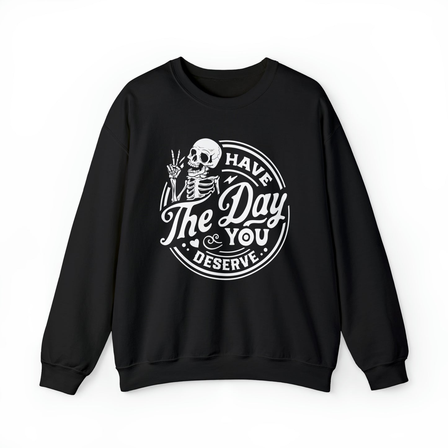 Have The Day You Deserve Adult Sweatshirt