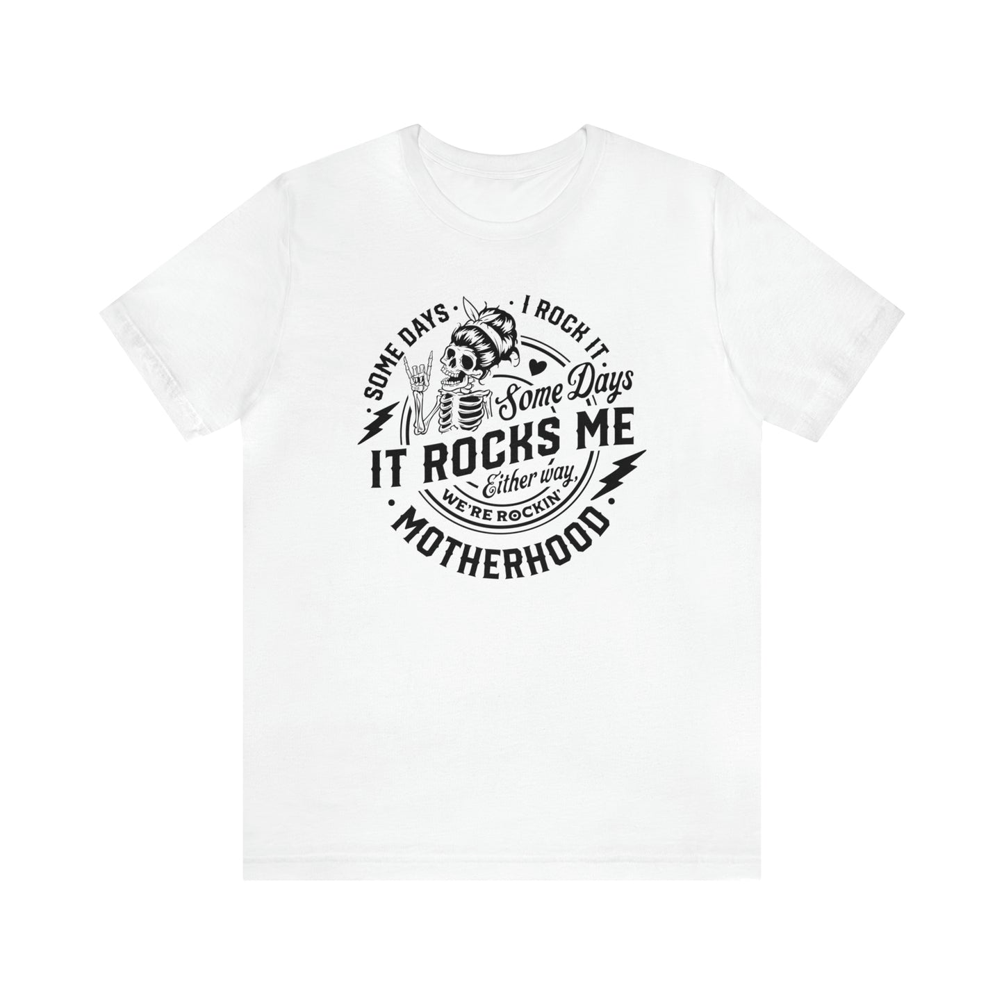 Some Days I Rock It Some Days It Rocks Me Either Way We're Rockin' Motherhood T-Shirt