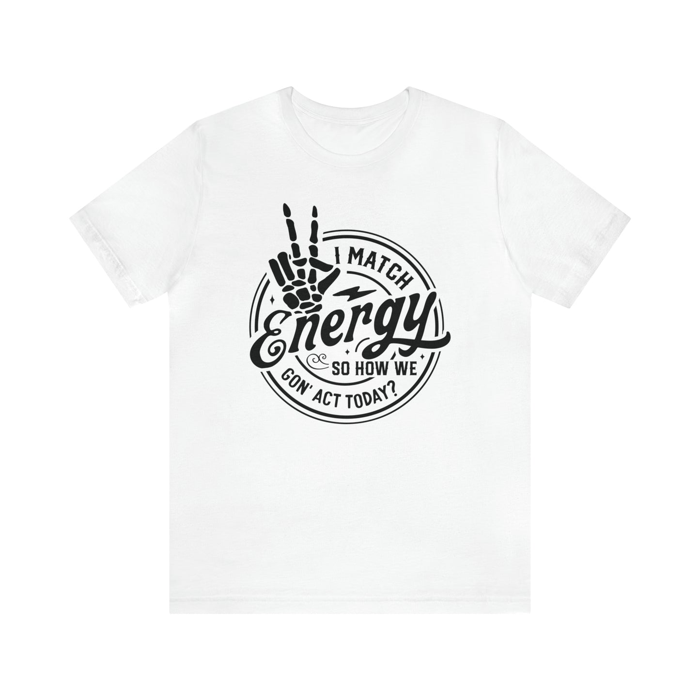 I Match Energy So How We Gon' Act Today Adult T-Shirt