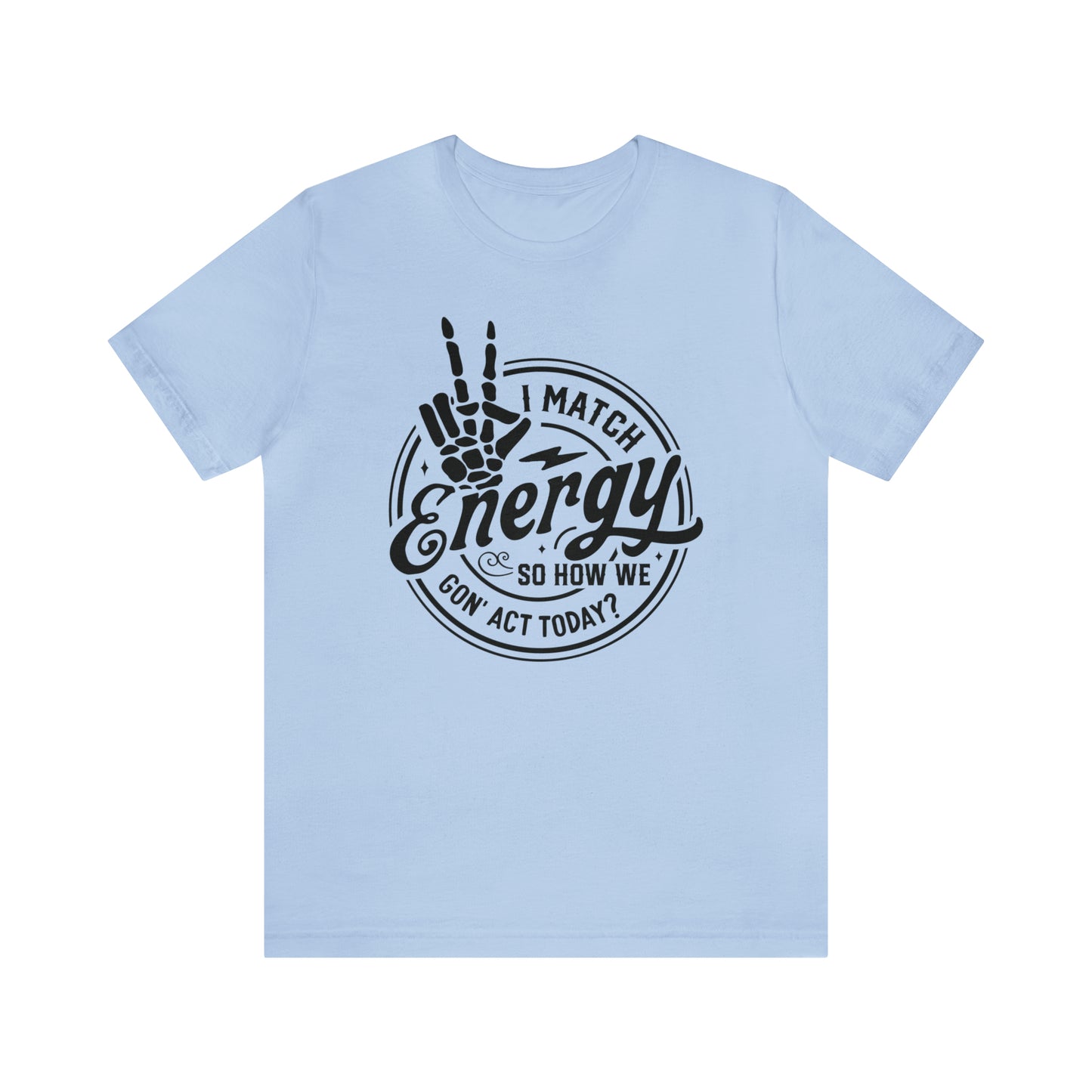 I Match Energy So How We Gon' Act Today Adult T-Shirt