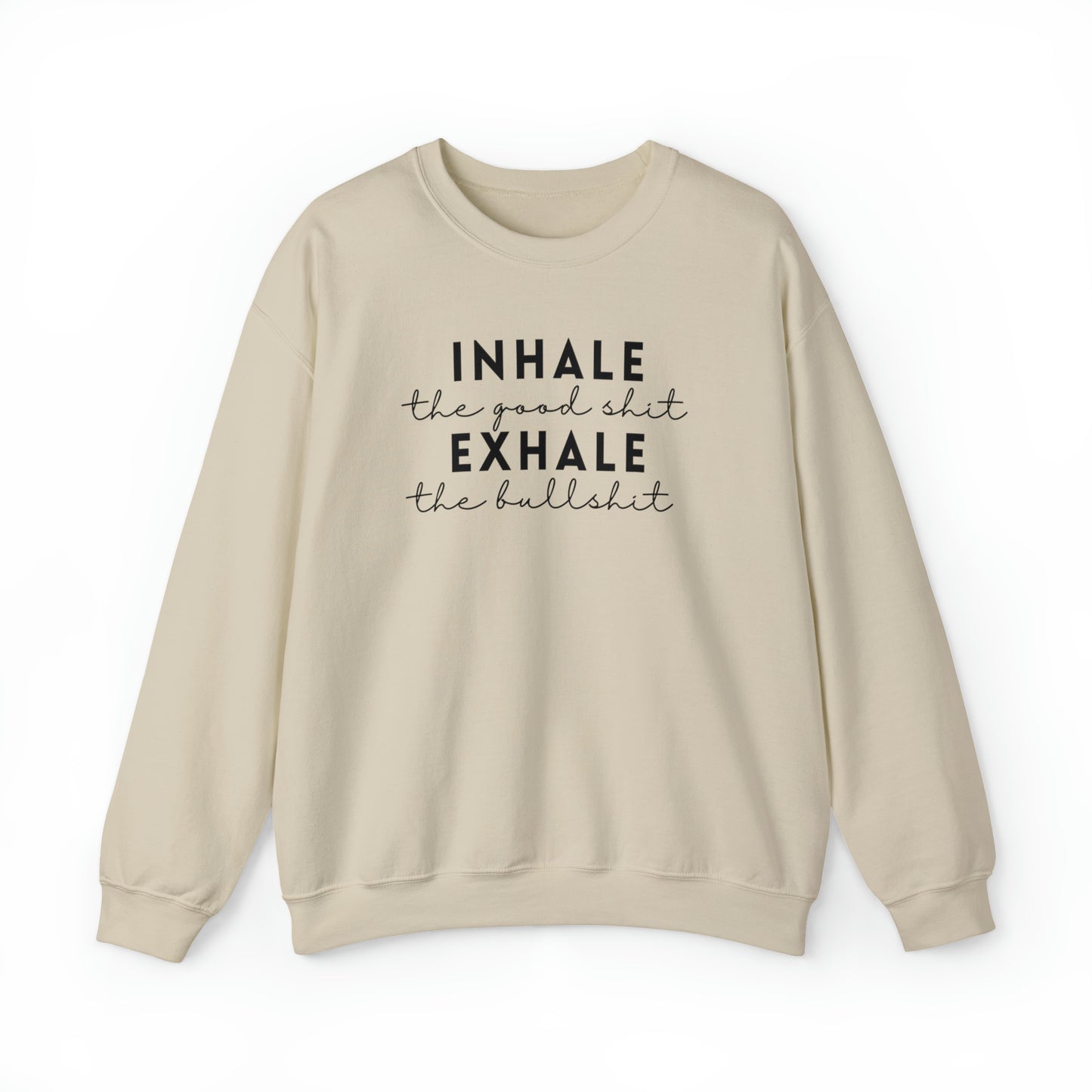 Inhale The Good Shit Exhale The Bullshit Adult Sweatshirt