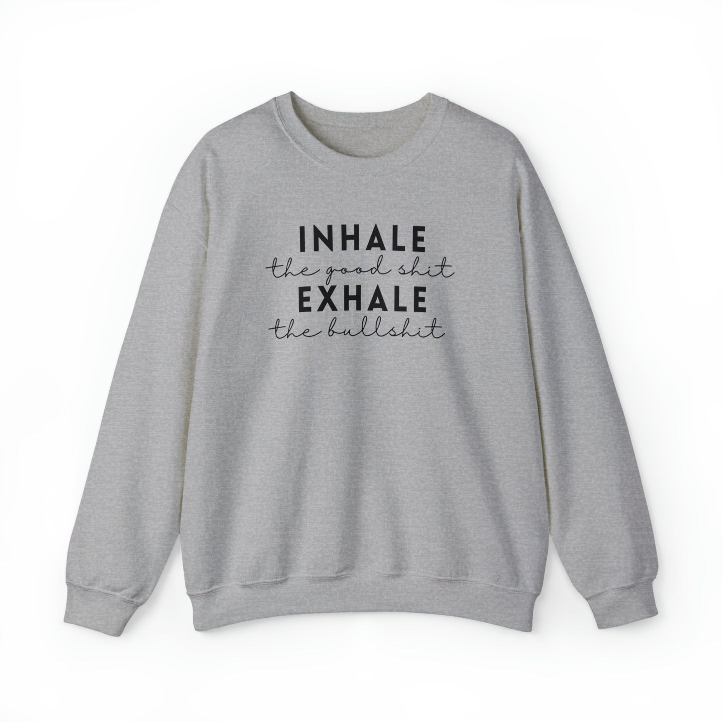 Inhale The Good Shit Exhale The Bullshit Adult Sweatshirt