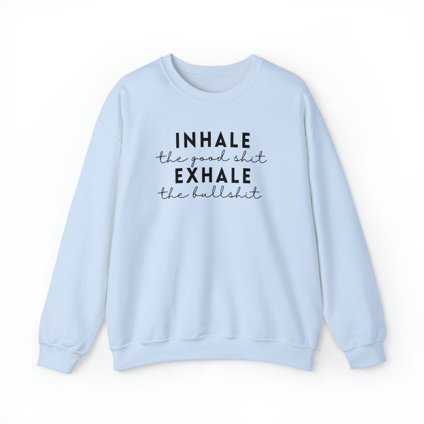 Inhale The Good Shit Exhale The Bullshit Adult Sweatshirt