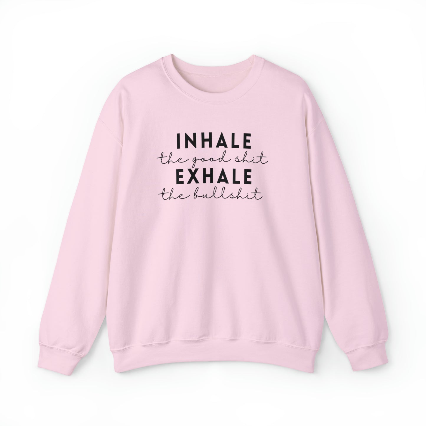 Inhale The Good Shit Exhale The Bullshit Adult Sweatshirt