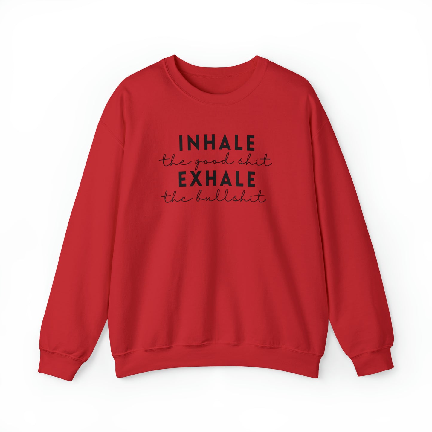 Inhale The Good Shit Exhale The Bullshit Adult Sweatshirt