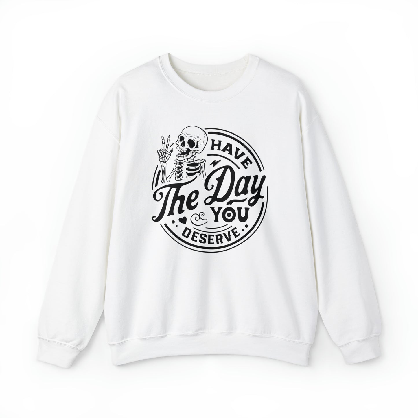 Have The Day You Deserve Adult Sweatshirt