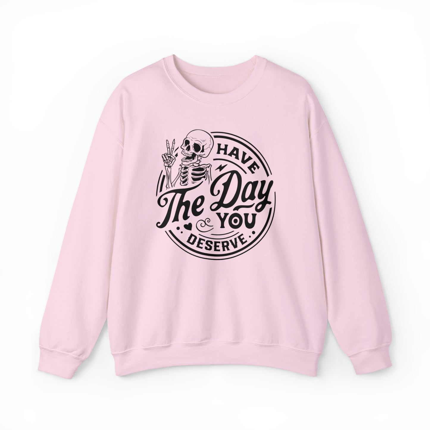 Have The Day You Deserve Adult Sweatshirt