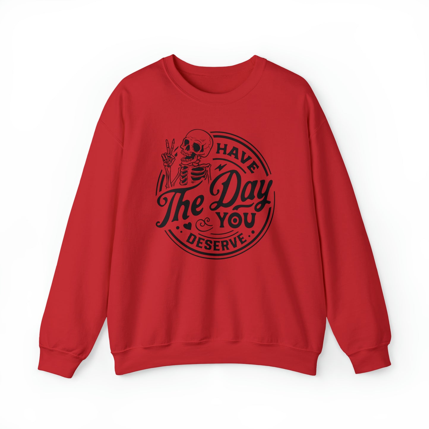 Have The Day You Deserve Adult Sweatshirt