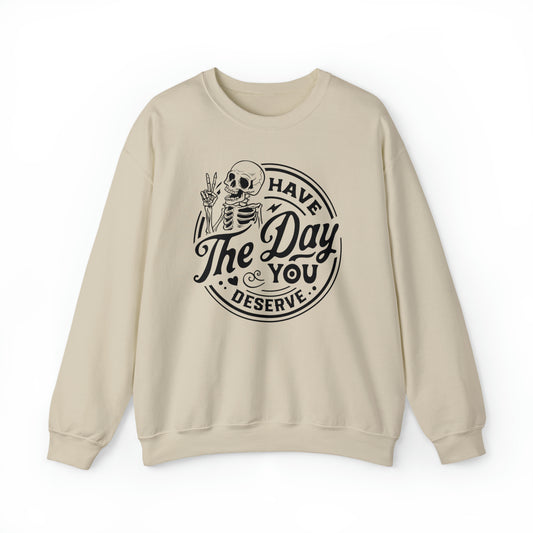 Have The Day You Deserve Adult Sweatshirt