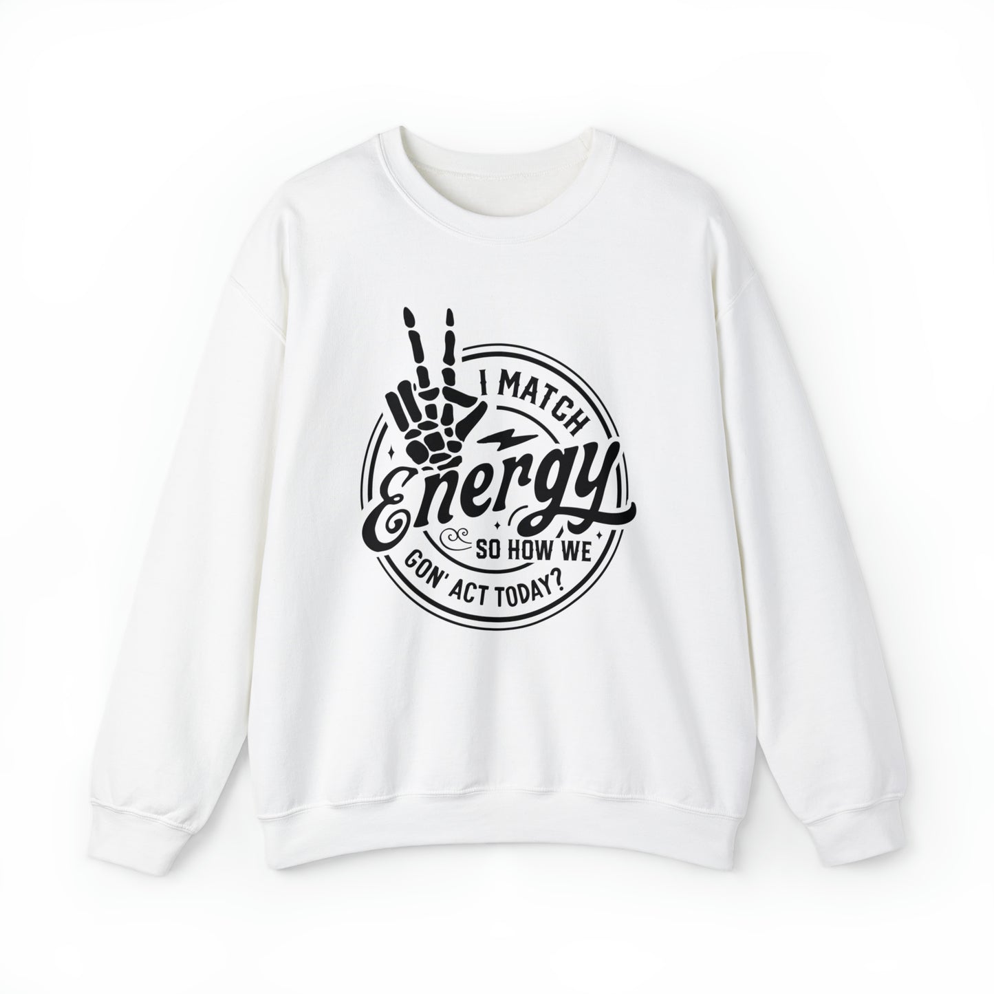 I Match Energy So How We Gon' Act Today Adult Sweatshirt