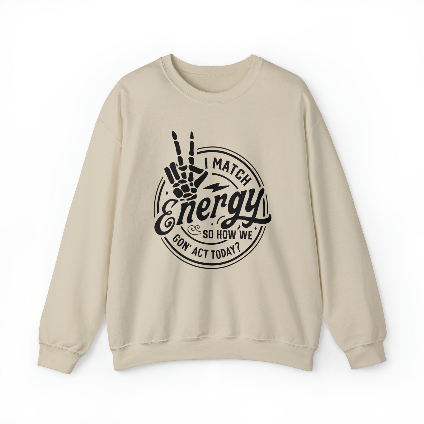 I Match Energy So How We Gon' Act Today Adult Sweatshirt