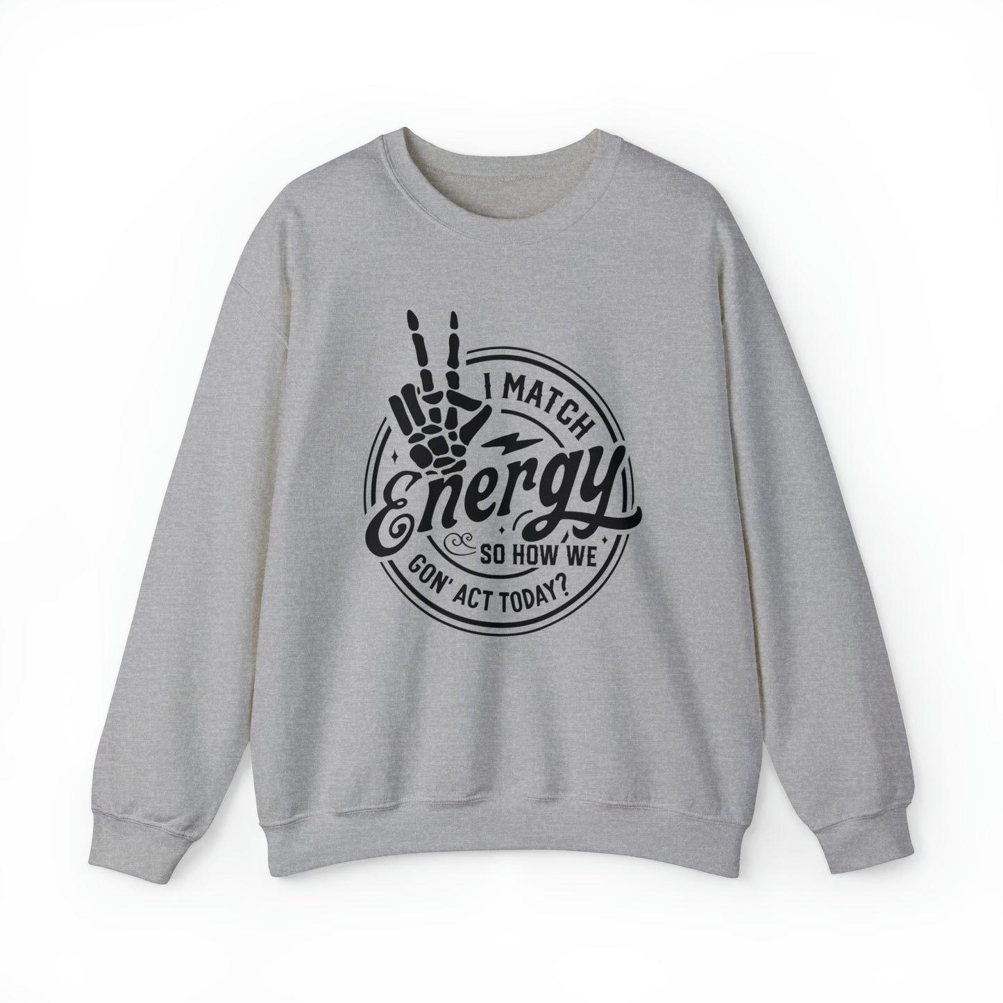 I Match Energy So How We Gon' Act Today Adult Sweatshirt