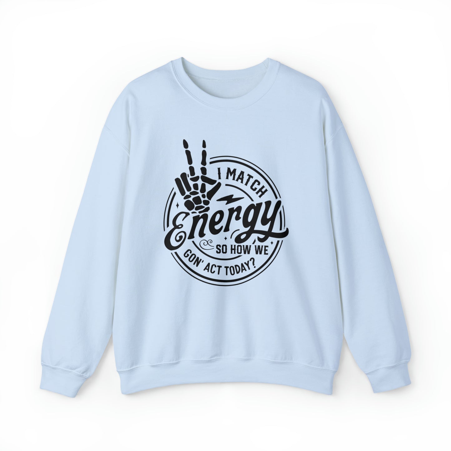 I Match Energy So How We Gon' Act Today Adult Sweatshirt