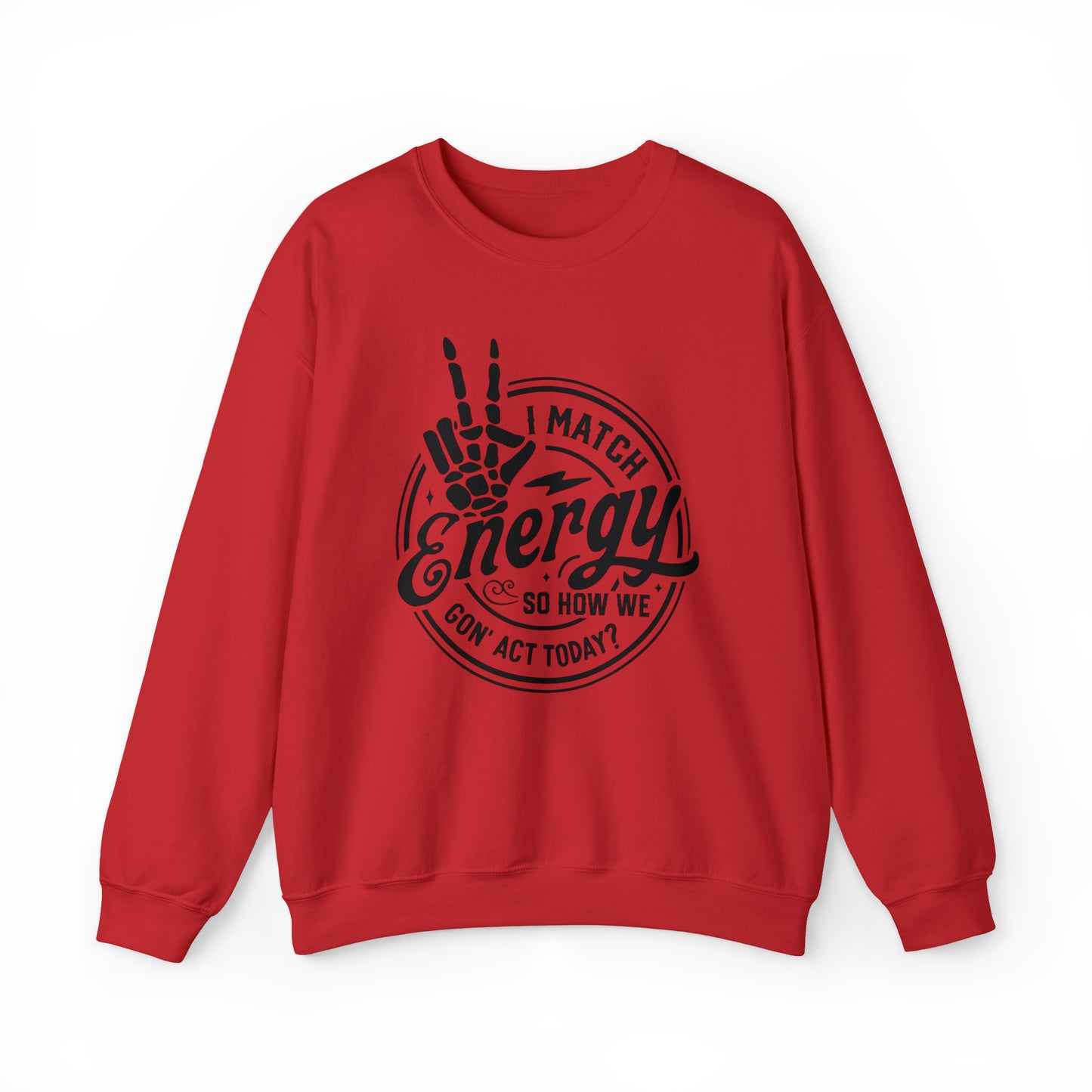 I Match Energy So How We Gon' Act Today Adult Sweatshirt