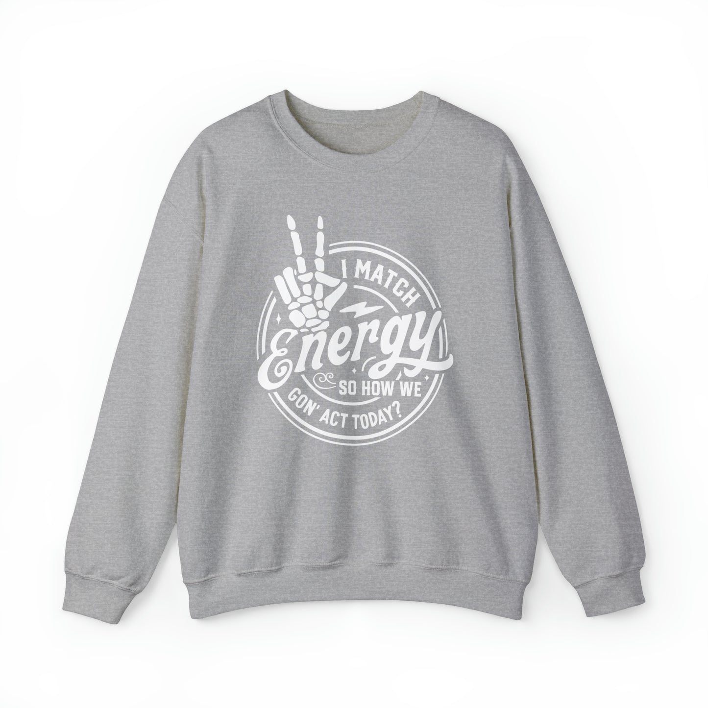 I Match Energy So How We Gon' Act Today Adult Sweatshirt