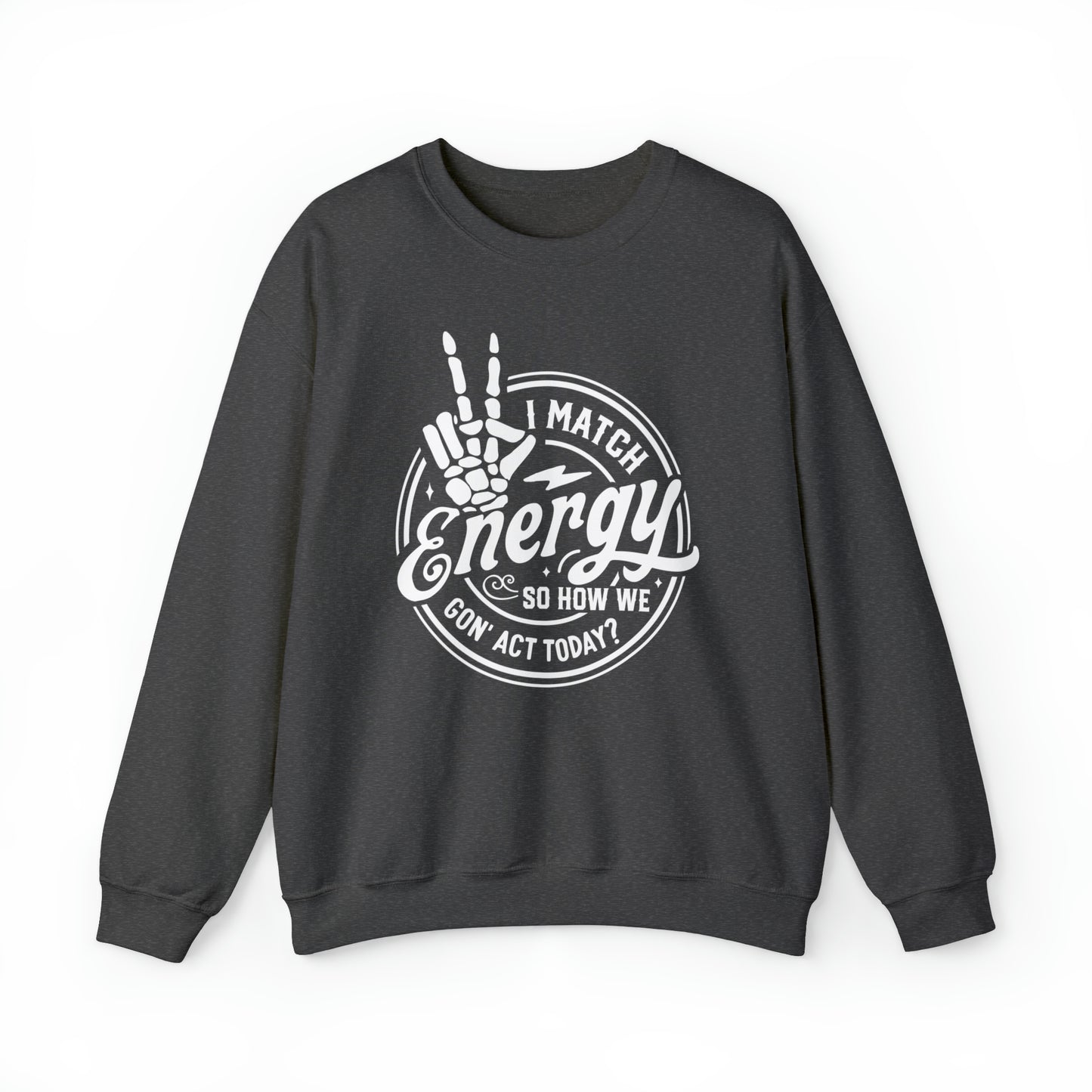 I Match Energy So How We Gon' Act Today Adult Sweatshirt