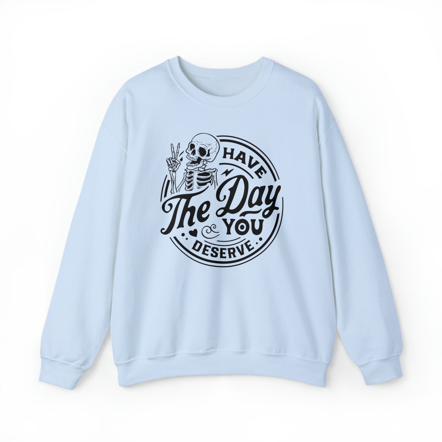 Have The Day You Deserve Adult Sweatshirt