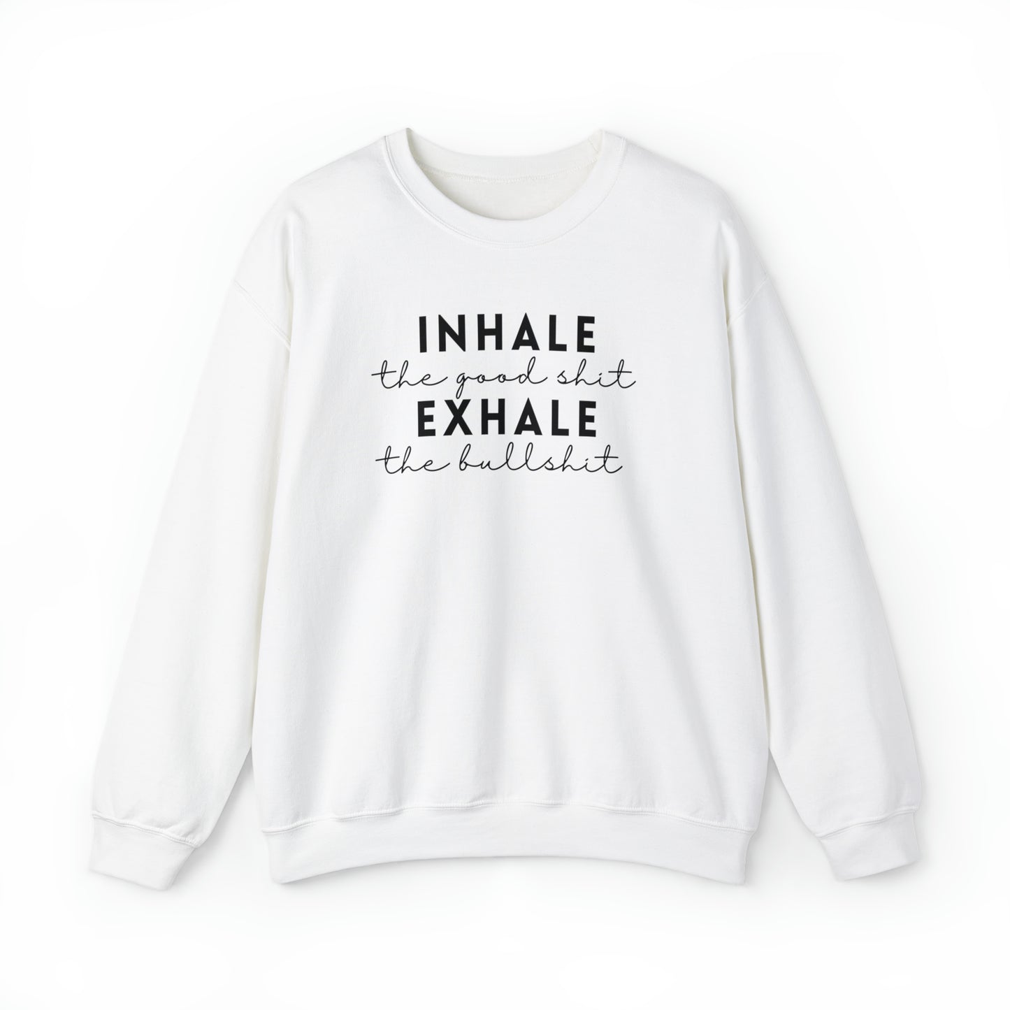 Inhale The Good Shit Exhale The Bullshit Adult Sweatshirt