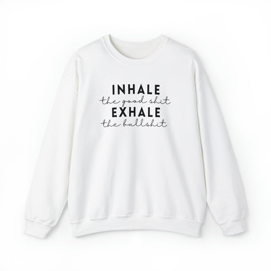 Inhale The Good Shit Exhale The Bullshit Adult Sweatshirt